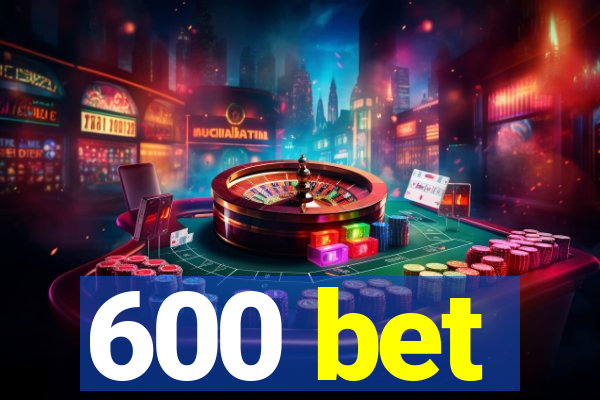 600 bet